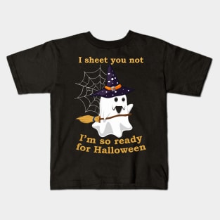 I Sheet You Not I'm So Ready For Halloween Shirt Ghost Witch Hat Broom Kids T-Shirt